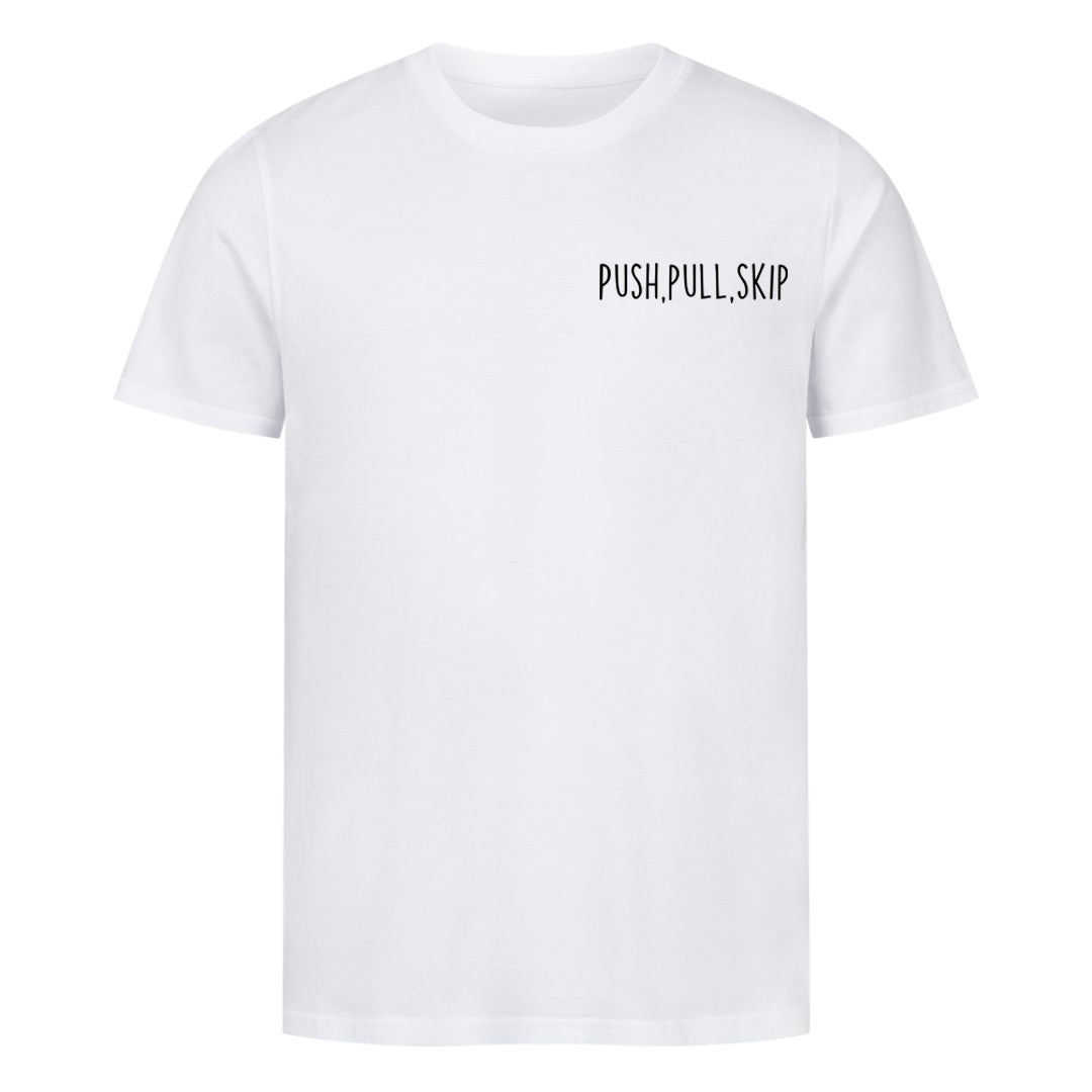 Push,Pull,Skip Shirt