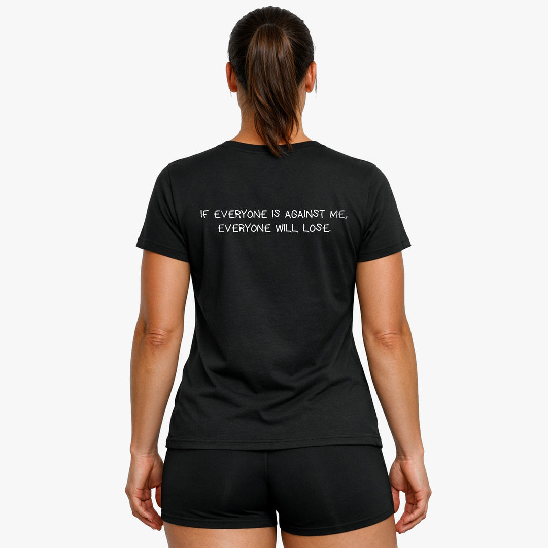 IF EVERYONE IS AGAINST ME, EVERYONE WILL LOSE (Backprint) Shirt