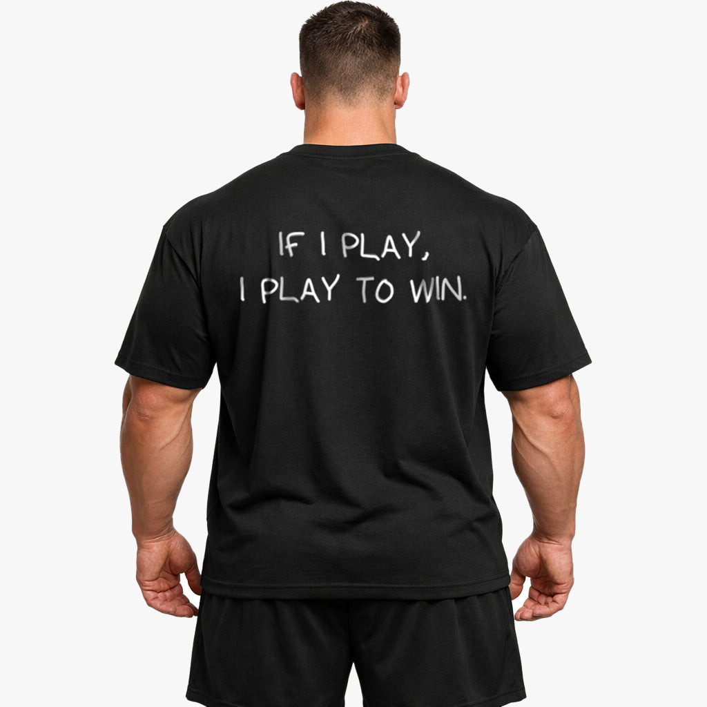 If I play, I play to win Oversized (Backprint) Shirt